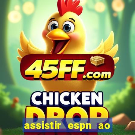 assistir espn ao vivo multicanais